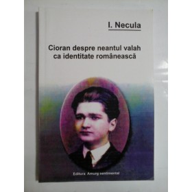 CIORAN DESPRE NEANTUL VALAH CA IDENTITATE ROMANEASCA - I. NECULA